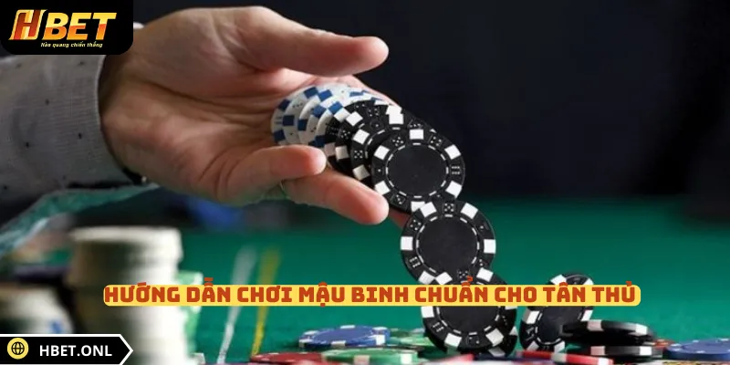 Hướng dẫn chơi mậu binh chuẩn cho tân thủ 