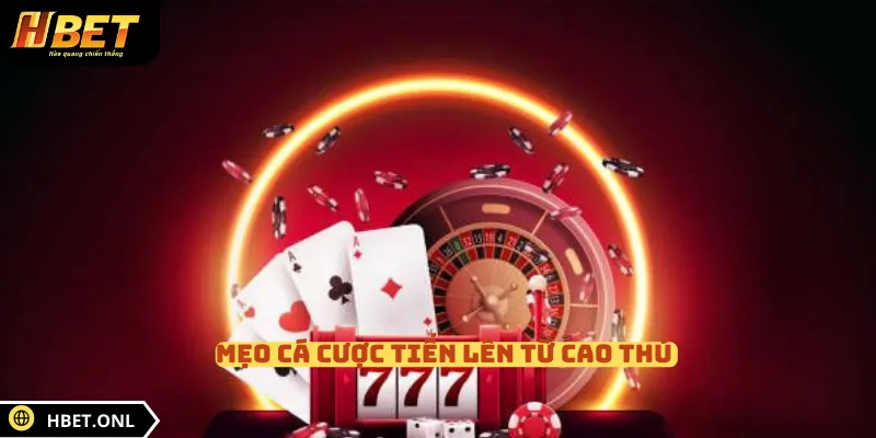 Mẹo cá cược Tiến lên từ cao thủ 
