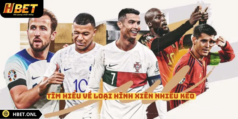 Tìm hiểu về loại hình xiên nhiều kèo 