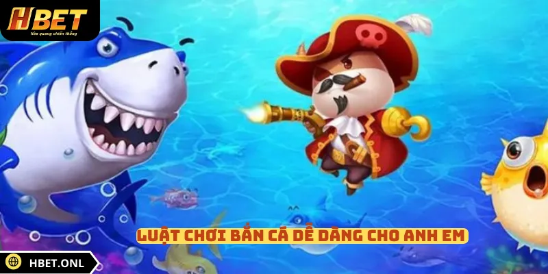 Luật chơi bắn cá dễ dàng cho anh em 